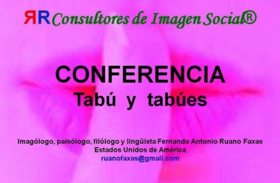 FERNANDO ANTONIO RUANO FAXAS. TABÚ, TABÚES, COMUNICACIÓN, IMAGOLOGÍA, EL SILENCIO DICE MUCHO MÁS QUE LO QUE IMAGINAMOS