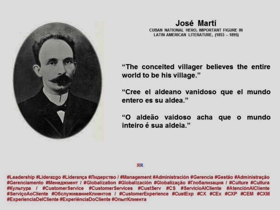 FERNANDO ANTONIO RUANO FAXAS. José Martí. The conceited villager believes the entire world to be his village.Cree el aldeano vanidoso que el mundo entero es su aldea. O aldeão vaidoso acha que o mundo inteiro é sua aldeia