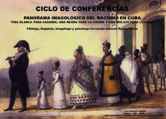 FERNANDO ANTONIO RUANO FAXAS. PANORAMA IMAGOLÓGICO DEL RACISMO EN CUBA. UNA BLANCA PARA CASARSE, UNA NEGRA PARA LA COCINA Y UNA MULATA PARA LA CAMA. JEAN-BAPTISTE DEBRET. UM FUNCIONÁRIO A PASSEIO COM SUA FAMÍLIA