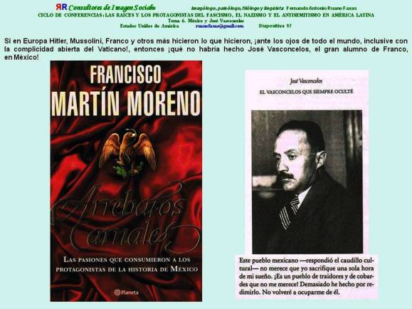Fernando Antonio Ruano Faxas. MÉXICO, JOSÉ VASCONCELOS, Este pueblo mexicano no merece que yo sacrifique una sola hora de mi sueño. Es un pueblo de traidores y de cobardes que no me merece