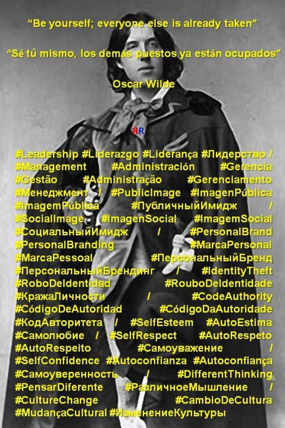 FERNANDO ANTONIO RUANO FAXAS, PAULINA RENDÓN AGUILAR. Oscar Wilde. Be yourself; everyone else is already taken. Sé tu mismo, los demás puestos ya están ocupados. Leadership, Liderazgo, Liderança, Лидерство