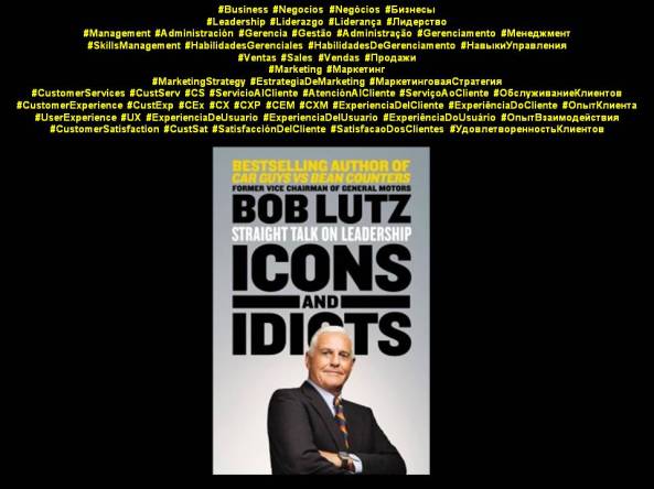 PAULINA RENDÓN AGUILAR. Bob Lutz. Icons and Idiots, Straight Talk on Leadership. Management, Skills Management, Different Thinking