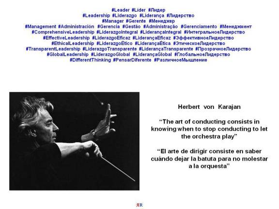 PAULINA RENDÓN AGUILAR. LEADERSHIP, MANAGEMENT. Herbert von Karajan. The art of conducting consists in knowing when to stop conducting to let the orchestra play. El arte de dirigir consiste en...
