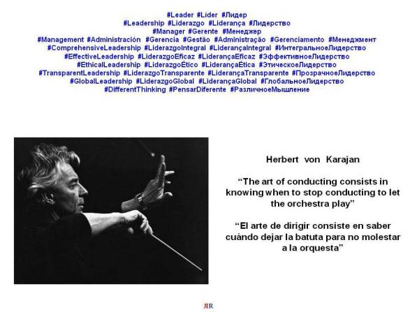 PAULINA RENDÓN AGUILAR. LEADERSHIP, MANAGEMENT. Herbert von Karajan. The art of conducting consists in knowing when to stop conducting to let the orchestra play. El arte de dirigir consiste en...