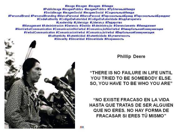 Paulina Rendón Aguilar. PHILLIP DEERE. THERE IS NO FAILURE IN LIFE UNTIL YOU TRIED TO BE SOMEBODY ELSE. SO, YOU HAVE TO BE WHO YOU ARE