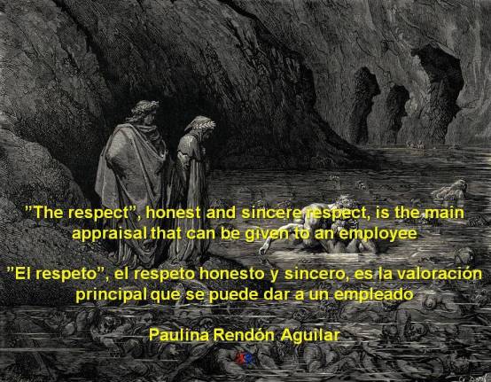 PAULINA RENDÓN AGUILAR, RUANO. The respect, honest and sincere respect, is the main appraisal that can be given to an employee. El respeto, el respeto honesto y sincero, es la valoración principal que se puede dar a un empleado