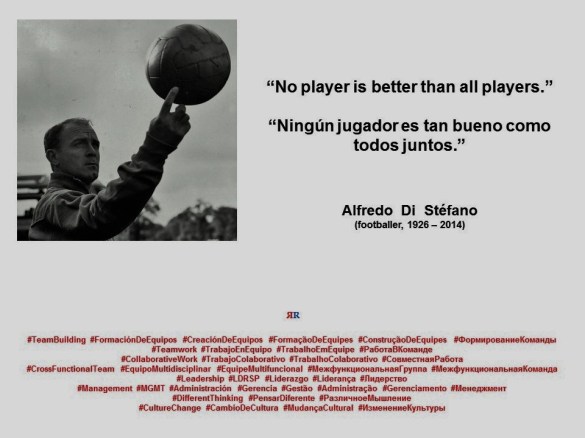 PAULINA RENDON AGUILAR. Alfredo Di Stéfano. No player is better than all players. Ningún jugador es tan bueno como todos juntos.