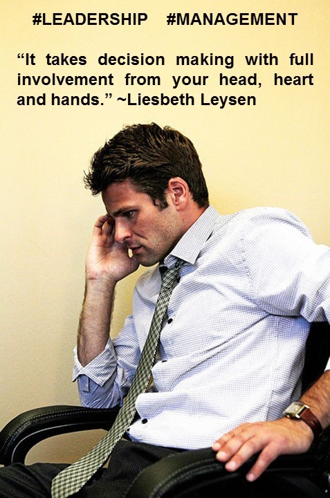 PAULINA RENDON AGUILAR. Liesbeth Leysen. It takes decision making with full involvement from your head, heart and hands. LEADERSHIP, MANAGEMENT