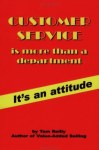 Tom Reilly. Customer Service Is More Than a Department. It’s An&nbsp;Attitude