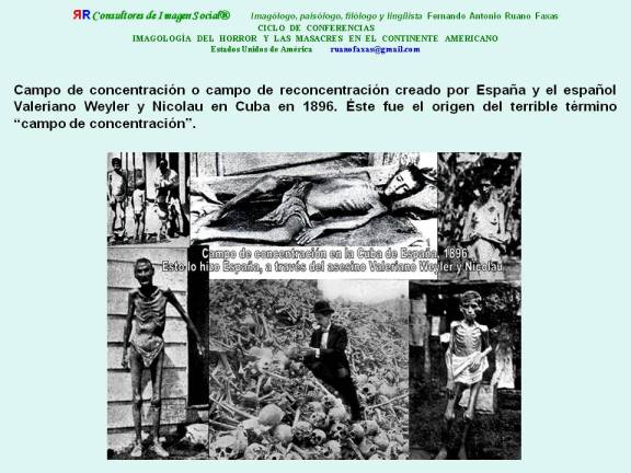 FERNANDO ANTONIO RUANO FAXAS. Campo de reconcentración creado por España y el español Valeriano Weyler y Nicolau en Cuba en 1896. Éste fue el origen del terrible término CAMPO DE CONCENTRACIÓN.