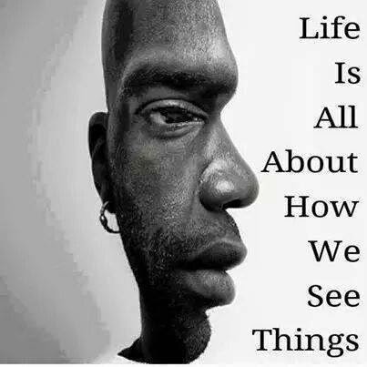 Life is all about how we see things