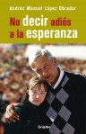 ANDRÉS MANUEL LÓPEZ OBRADOR. México, libro NO DECIR ADIÓS A LA&nbsp;ESPERANZA