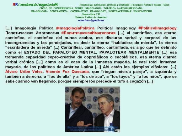 FERNANDO ANTONIO RUANO FAXAS. Álvaro Uribe Vélez, Vicente Fox Quesada, riegan mierda parejo, a izquierda y también a derecha, a los de allá y a los de acá, a los tuyos y a los míos...