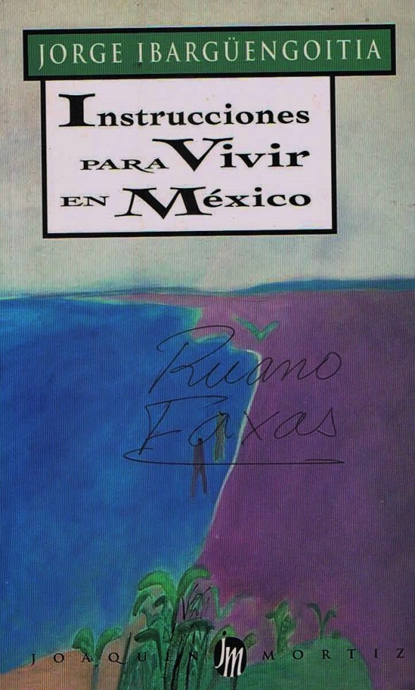 FERNANDO ANTONIO RUANO FAXAS. IMAGOLOGÍA, PAISOLOGÍA. IBARGÜENGOITIA, INSTRUCCIONES PARA VIVIR EN MÉXICO. MÉXICO, MEXICANOS, PAÍS DE MENTIRAS Y MENTIROSOS