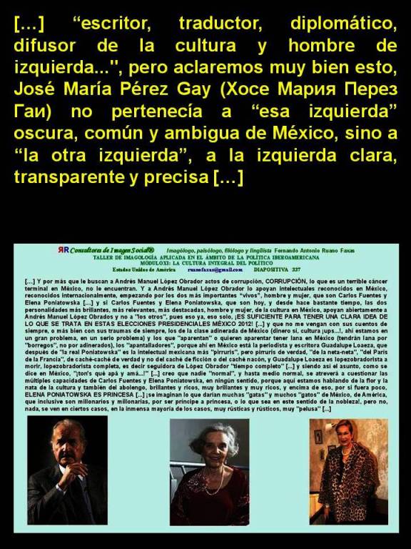 FERNANDO ANTONIO RUANO FAXAS. José María Pérez Gay no pertenecía a esa izquierda oscura, común y ambigua de México, sino a la otra izquierda, a la izquierda clara, transparente y precisa