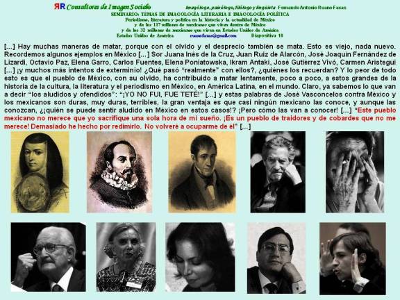 FERNANDO ANTONIO RUANO FAXAS. Sor Juana Inés de la Cruz, Juan Ruiz de Alarcón, José Joaquín Fernández de Lizardi, Octavio Paz, Elena Garro, Carlos Fuentes, Elena Poniatowska, Ikram Antaki, José Gutiérrez Vivó, Carmen Aristegui