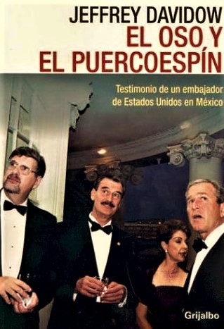 jeffrey-davidow-el-oso-y-el-puercoespin-libro-mexico-estados-unidos-politica-politicos-negocios-elecciones-corrupcion-impunidad