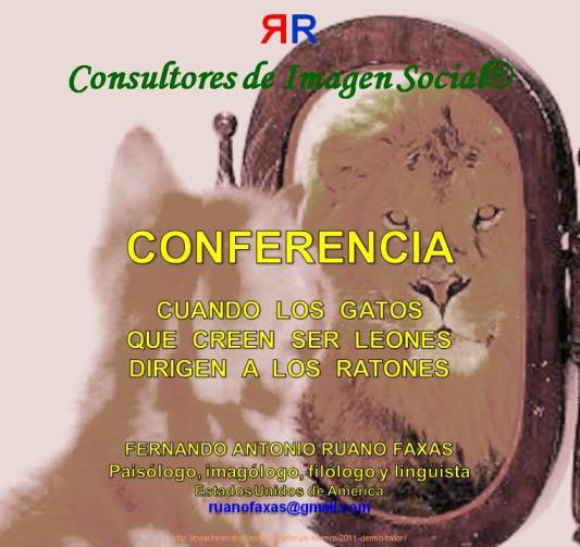 FERNANDO ANTONIO RUANO FAXAS. CUANDO LOS GATOS QUE CREEN SER LEONES DIRIGEN A LOS RATONES