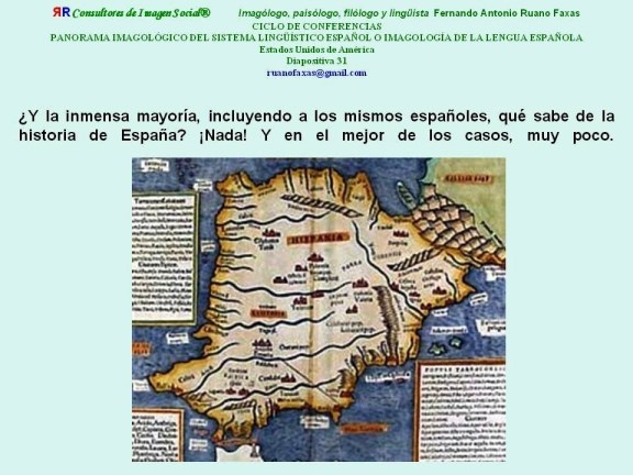 FERNANDO ANTONIO RUANO FAXAS. ESPAÑA. Y EN REALIDAD QUÉ SABEN LOS MISMOS ESPAÑOLES, LOS DE ADENTRO Y LOS DE AFUERA, DE LA VERDADERA HISTORIA DE ESPAÑA
