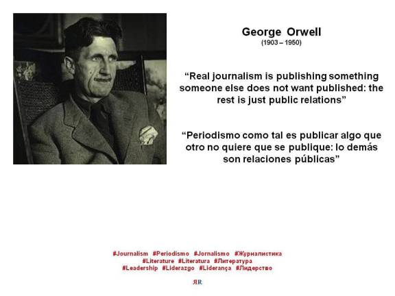 FERNANDO ANTONIO RUANO FAXAS. GEORGE ORWELL. Real journalism is publishing something someone else does not want published the rest is just public relations. Periodismo como tal es publicar algo que otro no quiere que se publiq