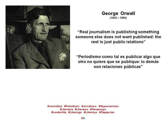 FERNANDO ANTONIO RUANO FAXAS. GEORGE ORWELL. Real journalism is publishing something someone else does not want published the rest is just public relations. Periodismo como tal es publicar algo que otro no quiere que se publiq