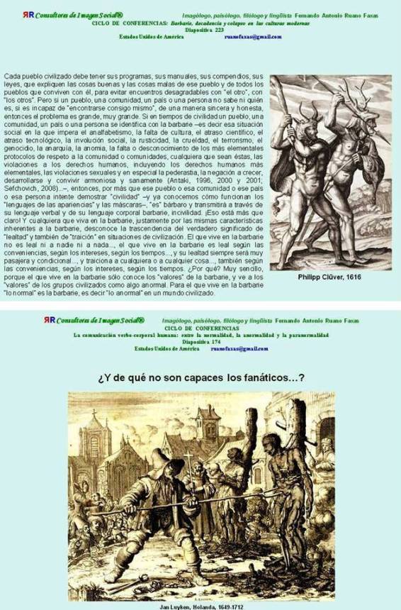 FERNANDO ANTONIO RUANO FAXAS. Y QUÉ SALVACIÓN PUEDEN TENER LOS PUEBLOS EN DONDE TODO LO MALO IMPERA, EN DONDE LA BARBARIE Y EL FANATISMO SON EL PAN NUESTRO DE CADA DÍA. ESOS PUEBLOS SÓLO TIENEN UNA OPCIÓN, LA AUTODESTRUCCIÓN