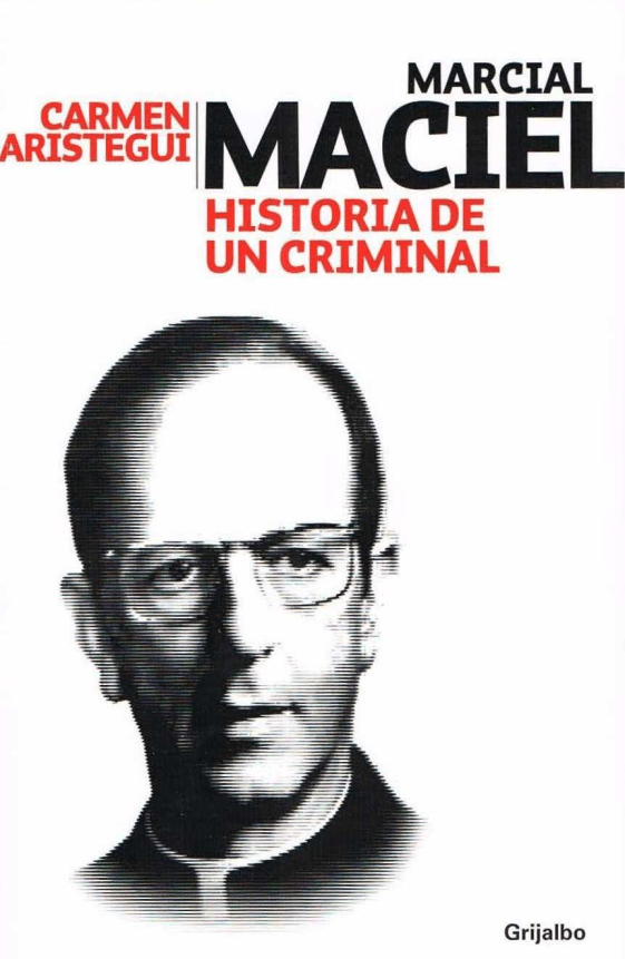 RUANO FAXAS. CARMEN ARISTEGUI, MARCIAL MACIEL. HISTORIA DE UN CRIMINAL