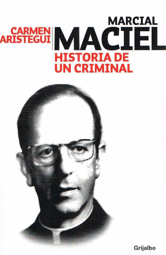 RUANO FAXAS. CARMEN ARISTEGUI, MARCIAL MACIEL. HISTORIA DE UN CRIMINAL