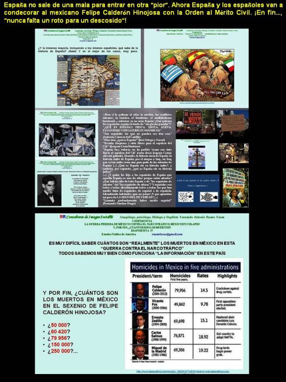 FERNANDO ANTONIO RUANO FAXAS. España no sale de una mala para entrar en otra pior. España va a condecorar al mexicano Felipe Calderón Hinojosa con Orden al Mérito Civil. En fin, nunca falta un roto para un descosido