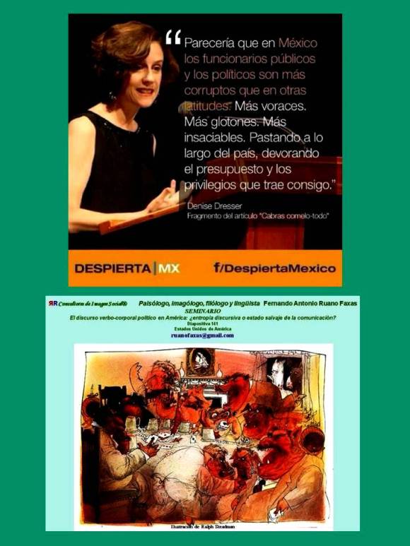 FERNANDO ANTONIO RUANO FAXAS. Denise Dresser. Parecería que en México los funcionarios públicos y los políticos son más corruptos que en otras latitudes. CABRAS COMELO TODO