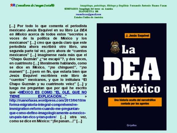 FERNANDO ANTONIO RUANO FAXAS. JESÚS ESQUIVEL, LA DEA EN MÉXICO. ASÍ QUE EL CHAPO GUZMÁN SE ESCAPÓ DOS VECES EN CUATRIMOTO. COMO SE DICE EN MÉXICO, NO CHINGUEN, NO MAMEN.