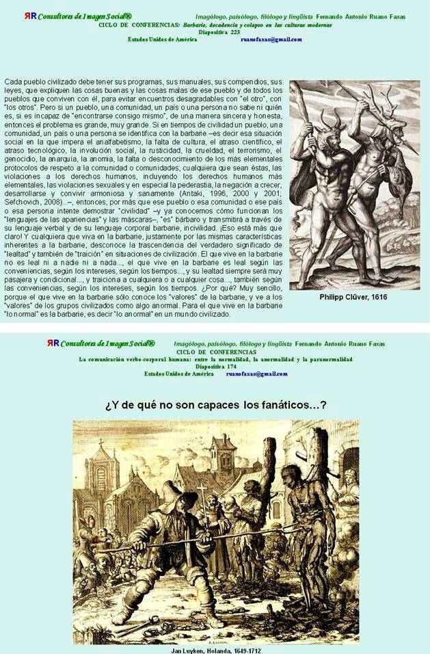 FERNANDO ANTONIO RUANO FAXAS. Y QUÉ SALVACIÓN PUEDEN TENER LOS PUEBLOS EN DONDE TODO LO MALO IMPERA, EN DONDE LA BARBARIE Y EL FANATISMO SON EL PAN NUESTRO DE CADA DÍA. ESOS PUEBLOS SÓLO TIENEN UNA OPCIÓN, LA AUTODESTRUCCIÓN