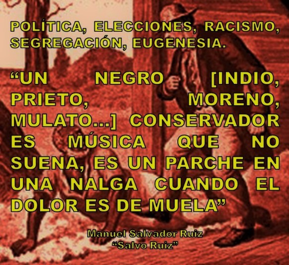 UN NEGRO [INDIO, PRIETO, MORENO, MULATO…] CONSERVADOR ES MÚSICA QUE NO SUENA, ES UN PARCHE EN UNA NALGA CUANDO EL DOLOR ES DE MUELA