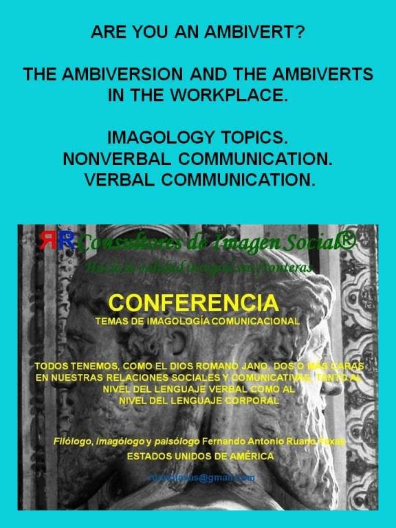 FERNANDO ANTONIO RUANO FAXAS. AMBIVERT, AMBIVERSION, AMBIVERTS IN THE WORKPLACE. IMAGOLOGY TOPICS. NONVERBAL COMMUNICATION AND VERBAL COMMUNICATION