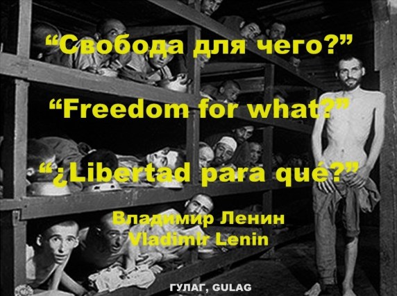 ВЛАДИМИР ЛЕНИН, VLADIMIR LENIN. СВОБОДА ДЛЯ ЧЕГО, FREEDOM FOR WHAT, LIBERTAD PARA QUÉ. ГУЛАГ, GULAG