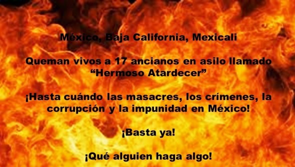 IMAGOLOGÍA, MEXICANOS, LATINOS, HISPANOS, ELECCIONES, BARBARIE. Queman vivos a 17 ancianos en asilo llamado Hermoso Atardecer