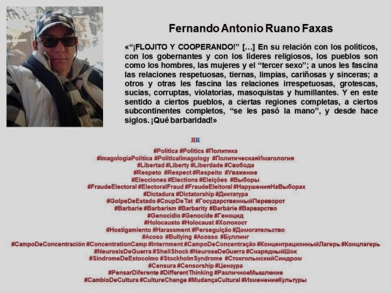 FERNANDO ANTONIO RUANO FAXAS. Politica, elecciones, fraude electoral, libertad, respeto, dictadura, derechos, golpe de estado, sindrome de estocolmo, bullying, campo de concentración, genocidio, barbarie, holocaust