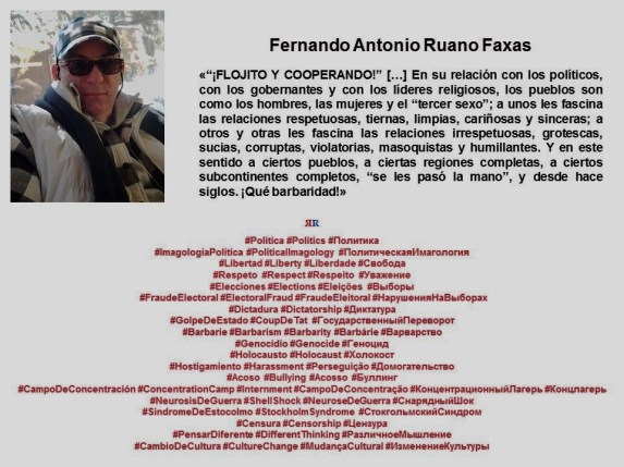 FERNANDO ANTONIO RUANO FAXAS. Politica, elecciones, fraude electoral, libertad, respeto, dictadura, derechos, golpe de estado, sindrome de estocolmo, bullying, campo de concentración, genocidio, barbarie, holocaust