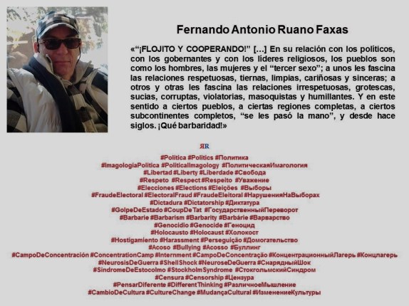 FERNANDO ANTONIO RUANO FAXAS. Politica, elecciones, fraude electoral, libertad, respeto, dictadura, derechos, golpe de estado, sindrome de estocolmo, bullying, campo de concentración, genocidio, barbarie, holocaust