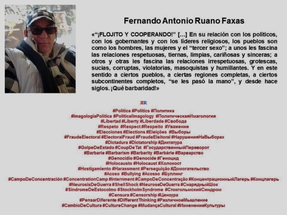 FERNANDO ANTONIO RUANO FAXAS. Politica, elecciones, fraude electoral, libertad, respeto, dictadura, derechos, golpe de estado, sindrome de estocolmo, bullying, campo de concentración, genocidio, barbarie, holocaust