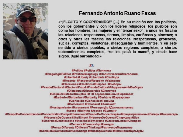 FERNANDO ANTONIO RUANO FAXAS. Politica, elecciones, fraude electoral, libertad, respeto, dictadura, derechos, golpe de estado, sindrome de estocolmo, bullying, campo de concentración, genocidio, barbarie, holocaust
