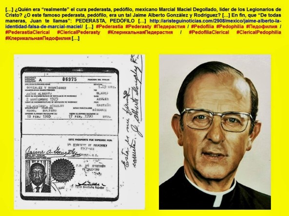 MARCIAL MACIEL DEGOLLADO O JAIME ALBERTO GONZÁLEZ Y RODRÍGUEZ. LEGIÓN DE CRISTO, LEGIONARIOS DE CRISTO, PEDRASTIA, PEDOFILIA