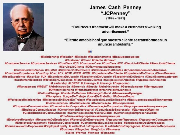 PAULINA RENDON AGUILAR. James Cash Penney, JCPenney. Courteous treatment will make a customer a walking advertisement. El trato amable hará que nuestro cliente se transforme en un anuncio ambulante.
