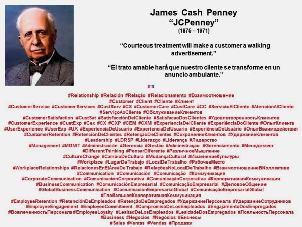 PAULINA RENDON AGUILAR. James Cash Penney, JCPenney. Courteous treatment will make a customer a walking advertisement. El trato amable hará que nuestro cliente se transforme en un anuncio ambulante.