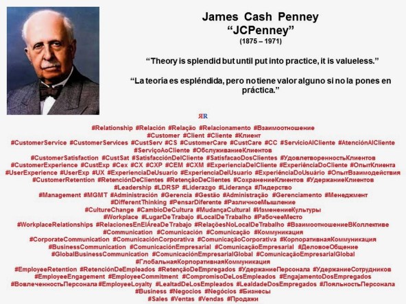 PAULINA RENDON AGUILAR. James Cash Penney, JCPenney. Theory is splendid but until put into practice, it is valueless. La teoría es espléndida, pero no tiene valor alguno si no la pones en práctica.