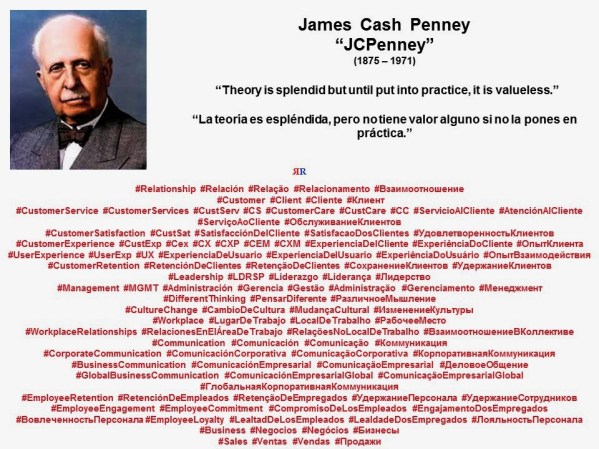 PAULINA RENDON AGUILAR. James Cash Penney, JCPenney. Theory is splendid but until put into practice, it is valueless. La teoría es espléndida, pero no tiene valor alguno si no la pones en práctica.