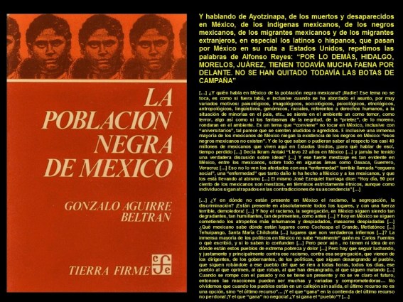 Fernando Antonio Ruano Faxas. GONZALO AGUIRRE BELTRAN, LA POBLACION NEGRA DE MEXICO. RACISMO, SEGREGACION, AYOTZINAPA, IGUALA, MUERTOS, DESAPARECIDOS, MIGRACION, MIGRANTES, CORRUPCION, IMPUNIDAD, DERECHOS, POLITICA