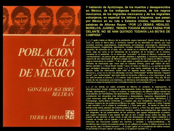Fernando Antonio Ruano Faxas. GONZALO AGUIRRE BELTRAN, LA POBLACION NEGRA DE MEXICO. RACISMO, SEGREGACION, AYOTZINAPA, IGUALA, MUERTOS, DESAPARECIDOS, MIGRACION, MIGRANTES, CORRUPCION, IMPUNIDAD, DERECHOS, POLITICA