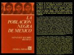 Fernando Antonio Ruano Faxas. GONZALO AGUIRRE BELTRAN, LA POBLACION NEGRA DE MEXICO. RACISMO, SEGREGACION, AYOTZINAPA, IGUALA, MUERTOS, DESAPARECIDOS, MIGRACION, MIGRANTES, CORRUPCION, IMPUNIDAD, DERECHOS,&nbsp;POLITICA