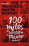 100 MITOS DE LA HISTORIA DE MÉXICO. MARTÍN MORENO. LA MENTIRA EN MÉXICO, POLÍTICA, ELECCIONES, IMAGOLOGÍA, MUERTOS, DESAPARECIDOS, CORRUPCIÓN,&nbsp;IMPUNIDAD